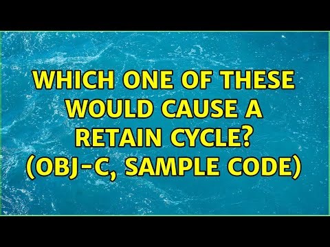Which one of these would cause a retain cycle? (obj-c, sample code)