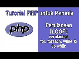 Perulangan LOOP di PHP : For, Foreach, While & Do While Loop | Tutorial PHP untuk Pemula - Part 9