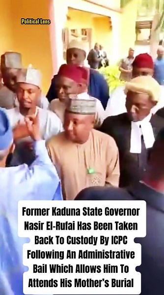 Former Kaduna State Governor Nasir El-Rufai has been taken back to custody by ICPC officials, following an earlier administrative bail, which allowed him to attend his mother's burial.
