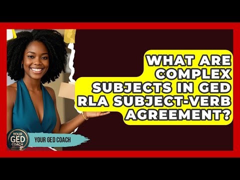 What Are Complex Subjects In GED RLA Subject-verb Agreement? - Your GED Coach