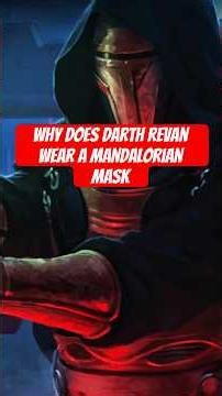 Why does Darth Revan wear a Mandalorian mask?