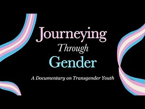 Journeying Through Gender: A Documentary on Transgender Youth
