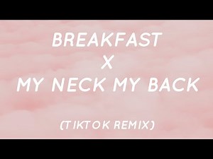 Breakfast x My Neck My Back x Mashup (Lyrics) | Tiktok Song