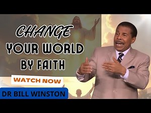 Change Your World by Faith | Dr Bill Winston