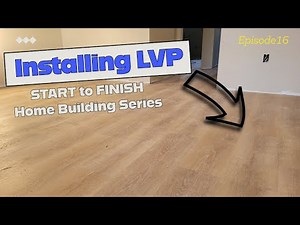 Installing Lifeproof LVP Flooring | DIY Tips and Tricks | Building a Home Start to Finish EPISODE 16