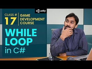 Game Development Course Class# 17: While Loop in C#