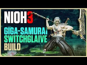 Nioh 3 Endgame Switchglaive Samurai Gigachad Build