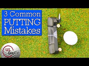 3 Common Putting Mistakes Amateur Golfers Make - GOLF PUTTING TIPS