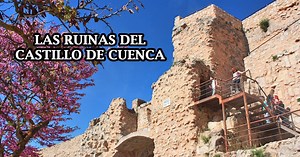 Descubre las ruinas del Castillo de Cuenca y sube a lo más alto del Casco antiguo ? [ Vídeo]