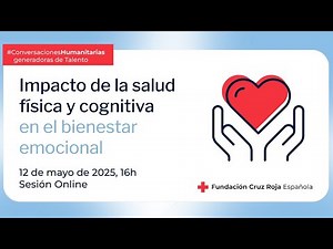 ConversacionesHumanitarias: Impacto de la salud física y cognitiva en el bienestar emocional