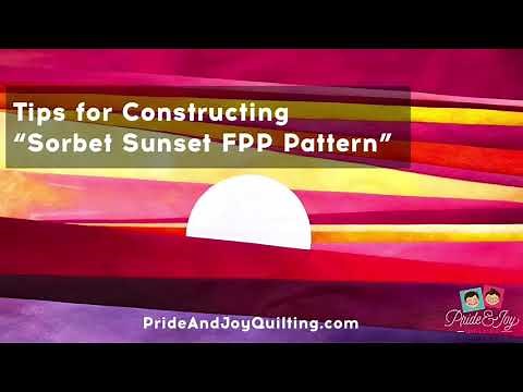 Tips for Constructing “Sorbet Sunset” a Foundation Paper Piece Quilt Pattern