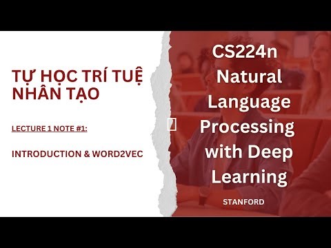 Hướng dẫn trọn bộ: CS224n - NLP with Deep Learning - Lecture Note1: Introduction & Word2Vec