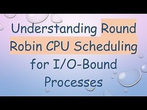 Understanding Round Robin CPU Scheduling for I/O-Bound Processes