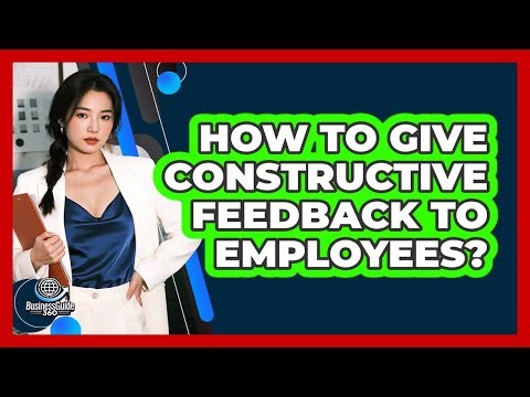 How To Give Constructive Feedback To Employees?