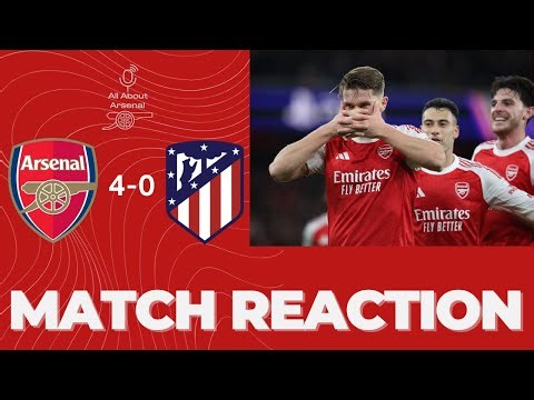 Arsenal 4-0 Atletico Madrid | Match Reaction & Analysis