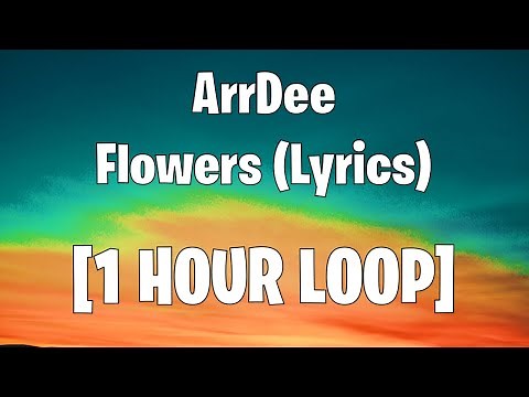 ArrDee - Flowers (Lyrics) [1 HOUR LOOP]