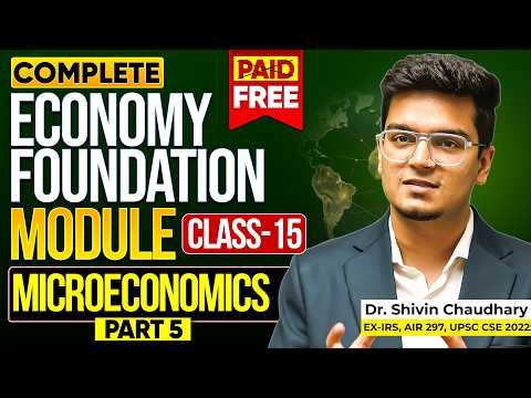 CLASS - 15 | Microeconomics (Part-5): Economy Foundation Module for UPSC by Dr. Shivin Chaudhary