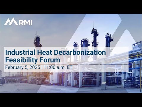 Webinar — RMI Feasibility Forum on Industrial Heat Decarbonization