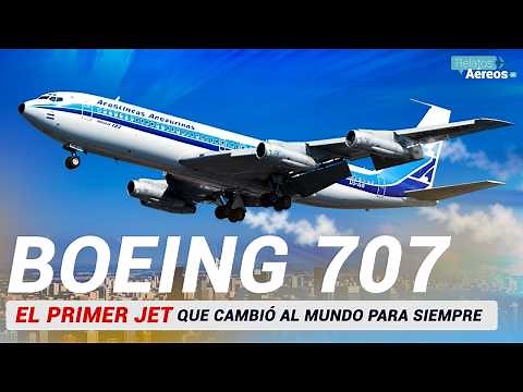 THE BOEING 707: THE RISE AND FALL OF THE FIRST JET IN HISTORY