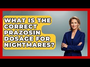 What Is The Correct Prazosin Dosage For Nightmares? - PTSD Support Channel