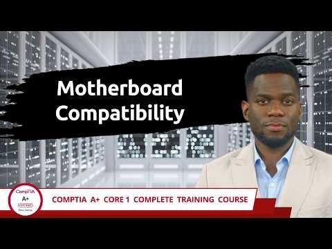 CompTIA A+ Core 1 (220-1201) | Motherboard Compatibility | Exam Objective 3.5 | Training Video