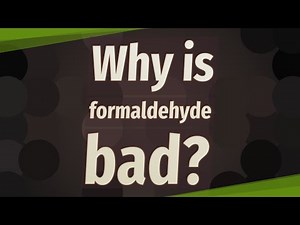 Why is formaldehyde bad?