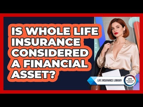 Is Whole Life Insurance Considered A Financial Asset?