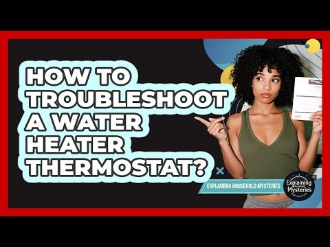 How To Troubleshoot A Water Heater Thermostat?
