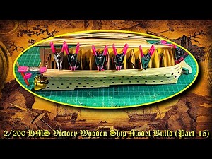 1:200 Scale HMS VICTORY Wooden Ship Model Kit Build (Part - Fifteen)