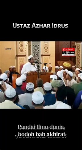 Ustaz Azhar Idrus: The Balance of Worldly and Hereafter Knowledge