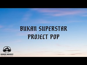 BUKAN SUPERSTAR – PROJECT POP │ LIRIK