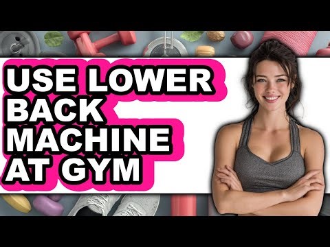 How to Use the Lower Back Machine at the Gym in 2025 - Full Guide