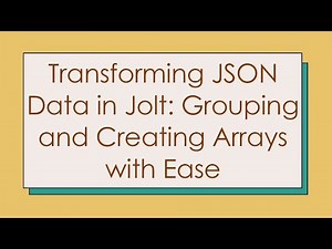 Transforming JSON Data in Jolt: Grouping and Creating Arrays with Ease