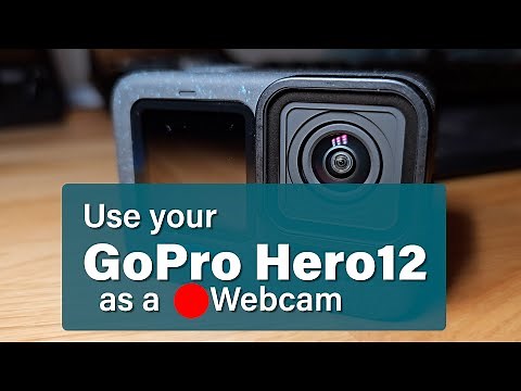 Use your GoPro Hero 12 as a Webcam
