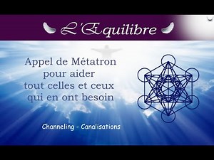 Appel de l'Archange Métatron pour aider toutes celles et ceux qui en ont besoin. (channeling)