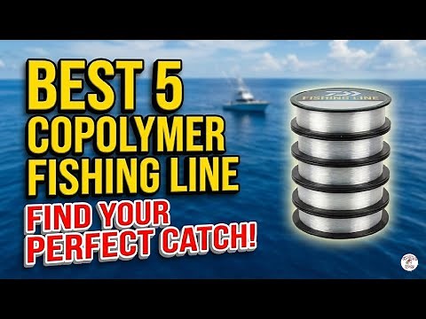 Best Copolymer Fishing Line 2026: Stronger, Thinner & More Sensitive! (Tested & Ranked)