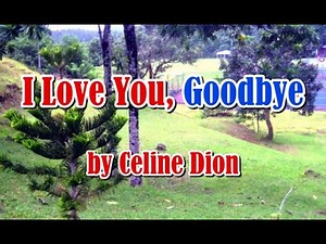 I LOVE YOU, GOODBYE by Celine Dion (LYRICS)