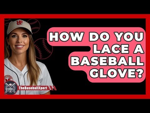 How Do You Lace A Baseball Glove? - The Baseball Xpert