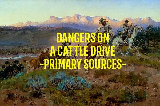 Dangers on a Cattle Drive - Primary Sources — Frontier Life