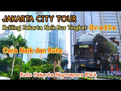 Keliling Jakarta Naik Bus Tingkat Gratis | Cara Naik dan Rute Jakarta Skycrapers BW 4