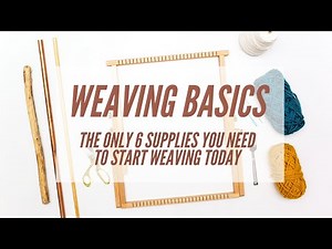 WEAVING BASICS | The 6 Weaving Tools & Supplies You'll Need To Start Weaving