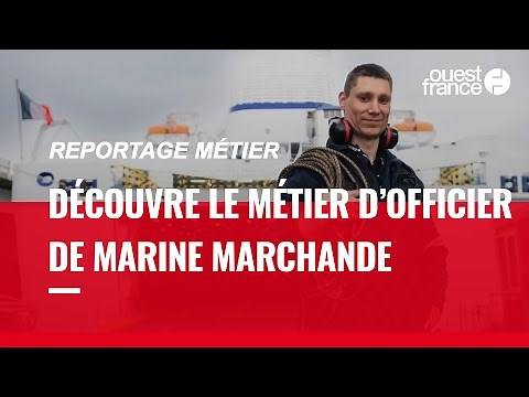 OFFICIER DE MARINE MARCHANDE, DÉCOUVRE UN MÉTIER