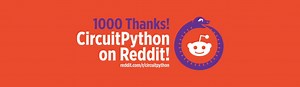 The CircuitPython Subreddit hits 1000  members! #CircuitPython #Python @Reddit @CircuitPython @Adafruit