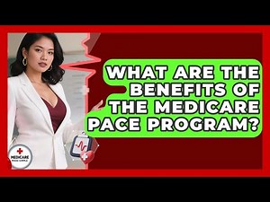 What Are The Benefits Of The Medicare PACE Program? - Medicare Made Simple Guide