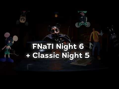 FNaTI Night 6 and Classic Night 5