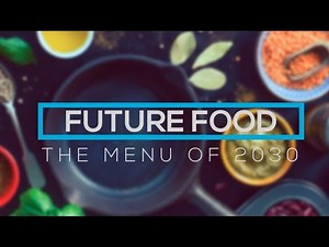 The Future Of Food - The Menu of 2030