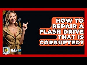 How To Repair A Flash Drive That Is Corrupted? - LearnToDIY360.com
