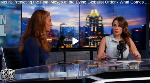 Mel K: Predicting the Final Moves of the Dying Globalist Order