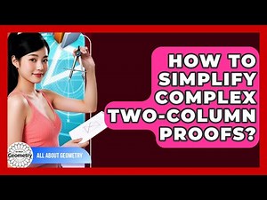 How To Simplify Complex Two-Column Proofs? - All About Geometry