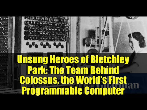 Unsung Heroes of Bletchley Park: The Team Behind Colossus, the World’s First Programmable Computer
